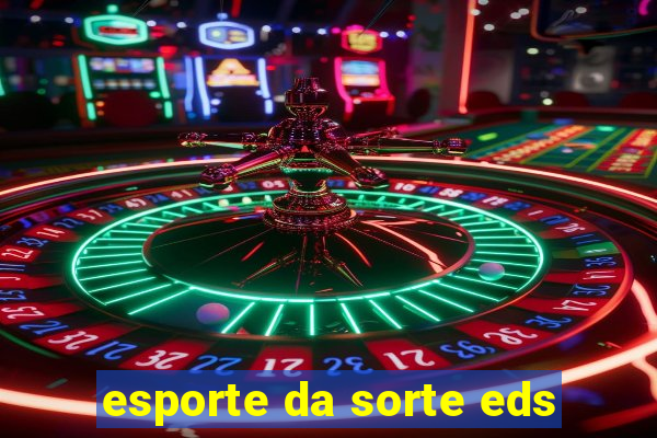 esporte da sorte eds